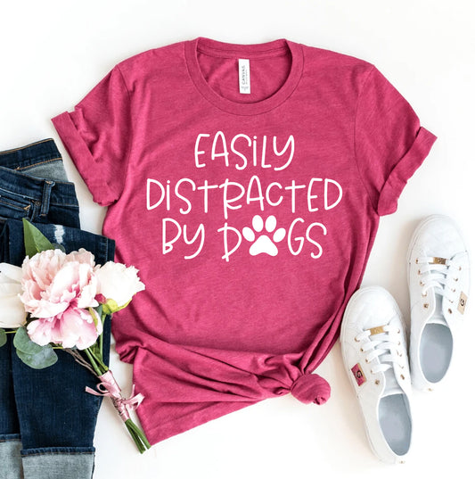 easily distracted by dogs t-shirt